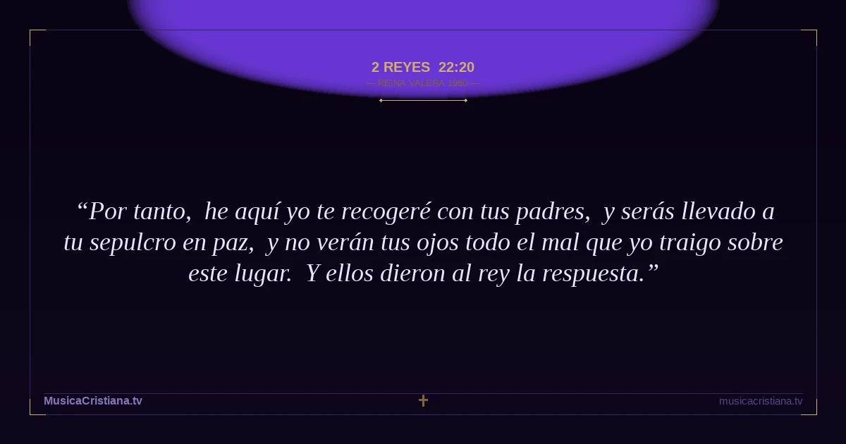 2 Reyes 22:20 — Biblia Reina Valera 1960 — MusicaCristiana.tv
