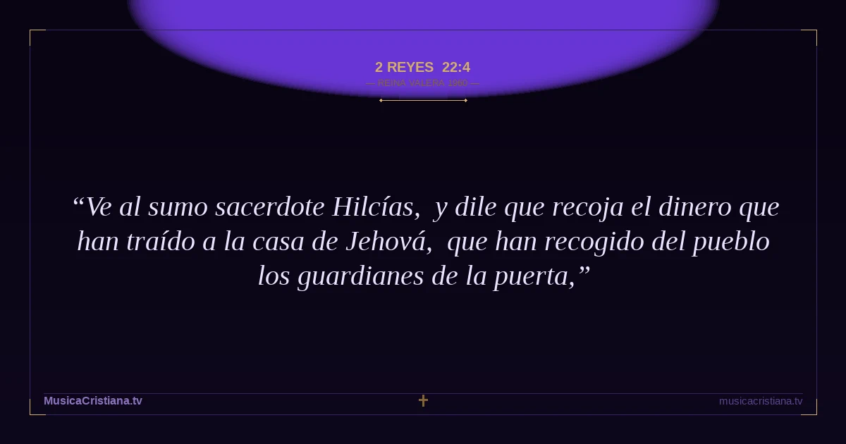 2 Reyes 22:4 — Biblia Reina Valera 1960 — MusicaCristiana.tv