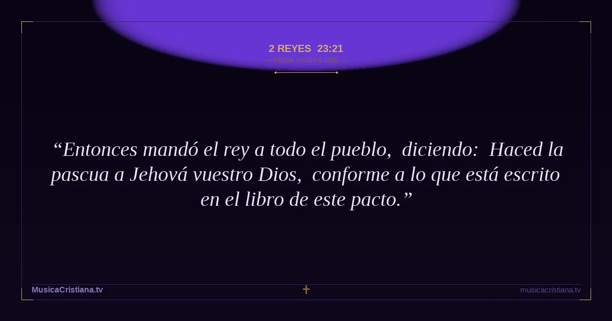 2 Reyes 23:21 — Biblia Reina Valera 1960 — MusicaCristiana.tv