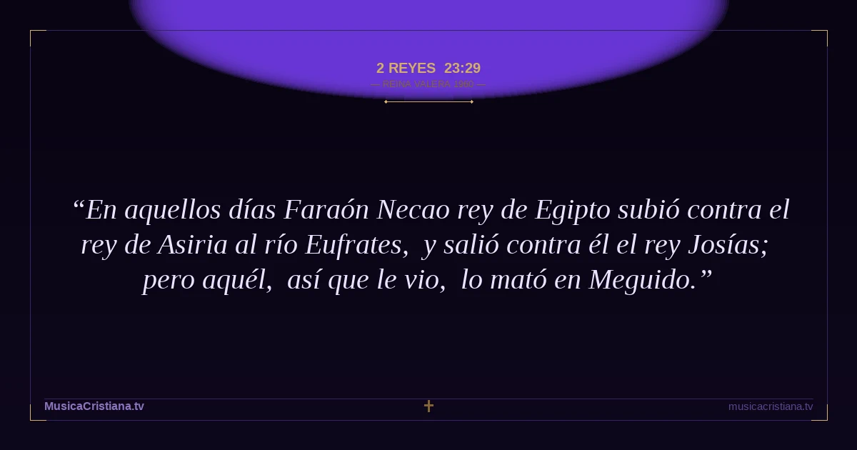 2 Reyes 23:29 — Biblia Reina Valera 1960 — MusicaCristiana.tv