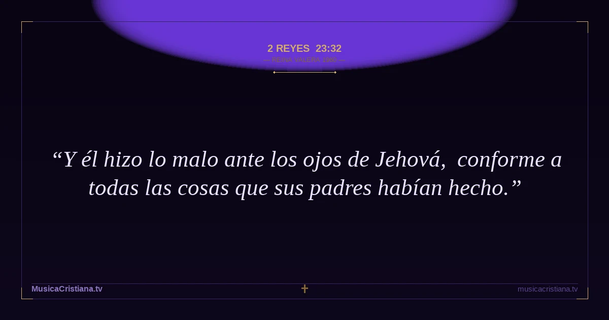 2 Reyes 23:32 — Biblia Reina Valera 1960 — MusicaCristiana.tv