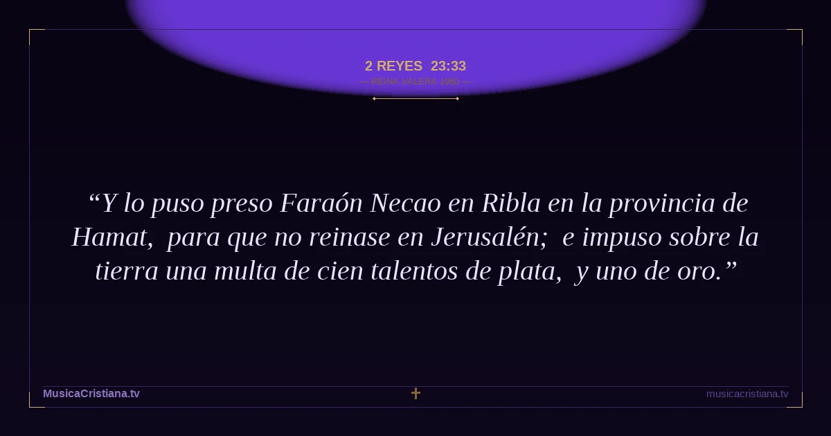 2 Reyes 23:33 — Biblia Reina Valera 1960 — MusicaCristiana.tv