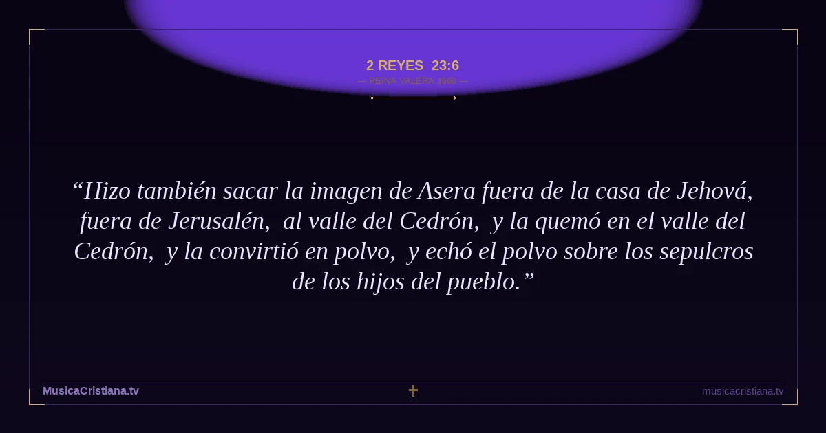 2 Reyes 23:6 — Biblia Reina Valera 1960 — MusicaCristiana.tv