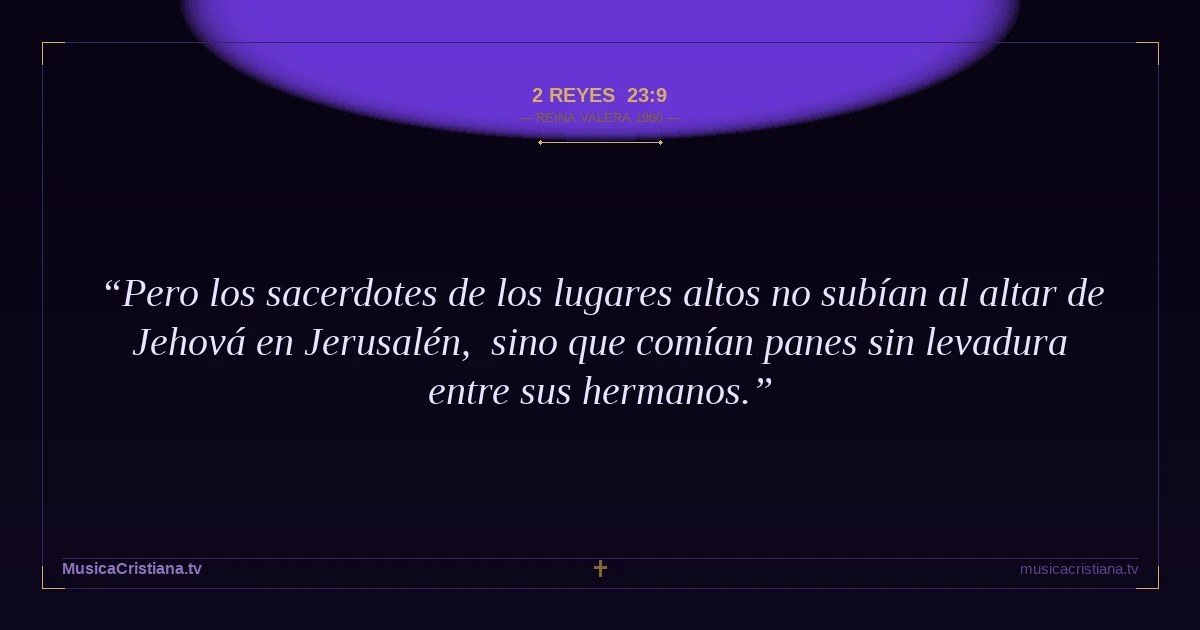 2 Reyes 23:9 — Biblia Reina Valera 1960 — MusicaCristiana.tv