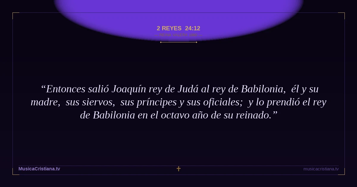 2 Reyes 24:12 — Biblia Reina Valera 1960 — MusicaCristiana.tv