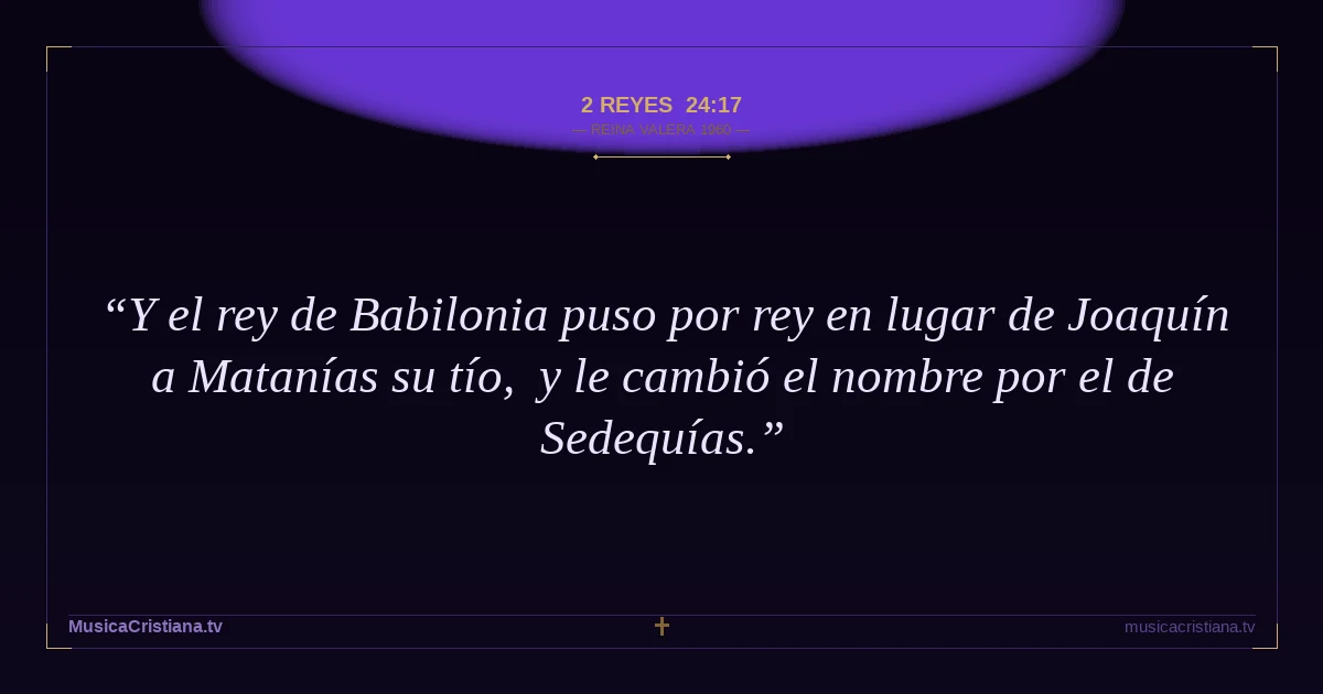 2 Reyes 24:17 — Biblia Reina Valera 1960 — MusicaCristiana.tv