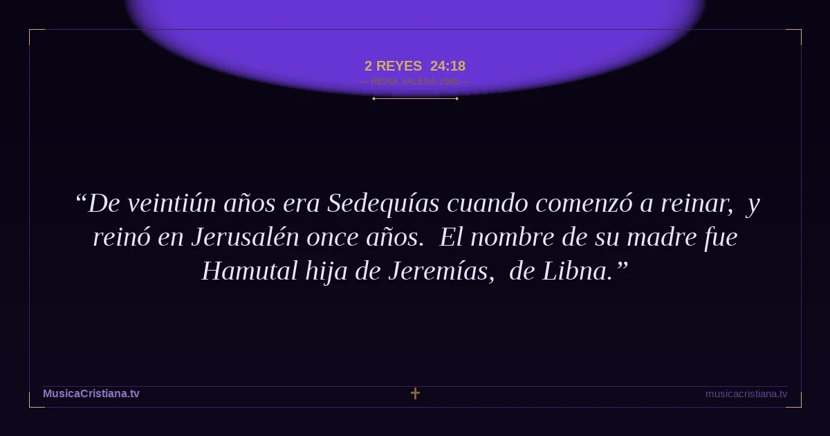 2 Reyes 24:18 — Biblia Reina Valera 1960 — MusicaCristiana.tv