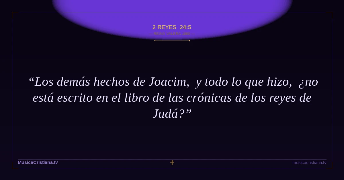2 Reyes 24:5 — Biblia Reina Valera 1960 — MusicaCristiana.tv