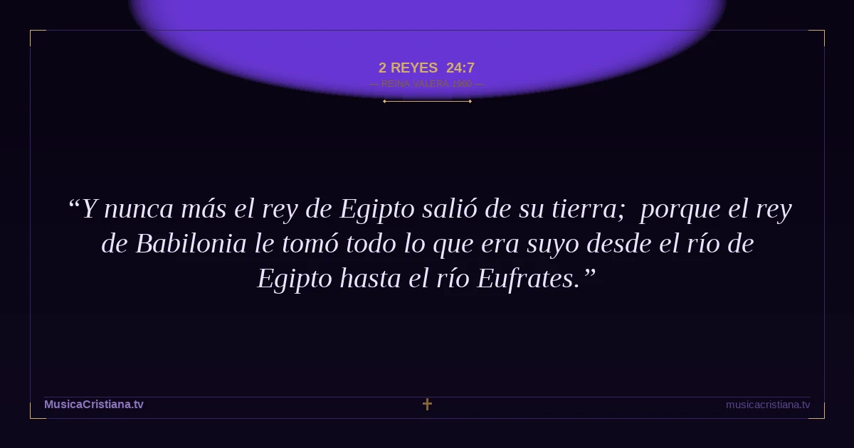 2 Reyes 24:7 — Biblia Reina Valera 1960 — MusicaCristiana.tv