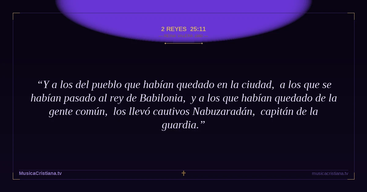 2 Reyes 25:11 — Biblia Reina Valera 1960 — MusicaCristiana.tv