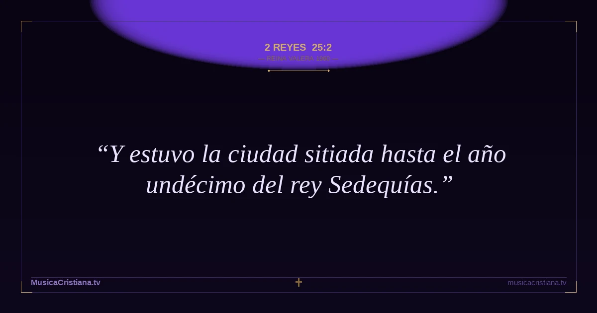 2 Reyes 25:2 — Biblia Reina Valera 1960 — MusicaCristiana.tv
