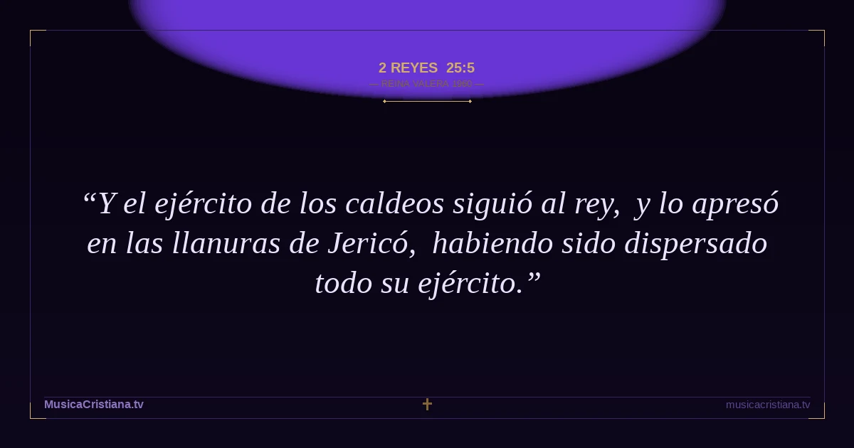 2 Reyes 25:5 — Biblia Reina Valera 1960 — MusicaCristiana.tv