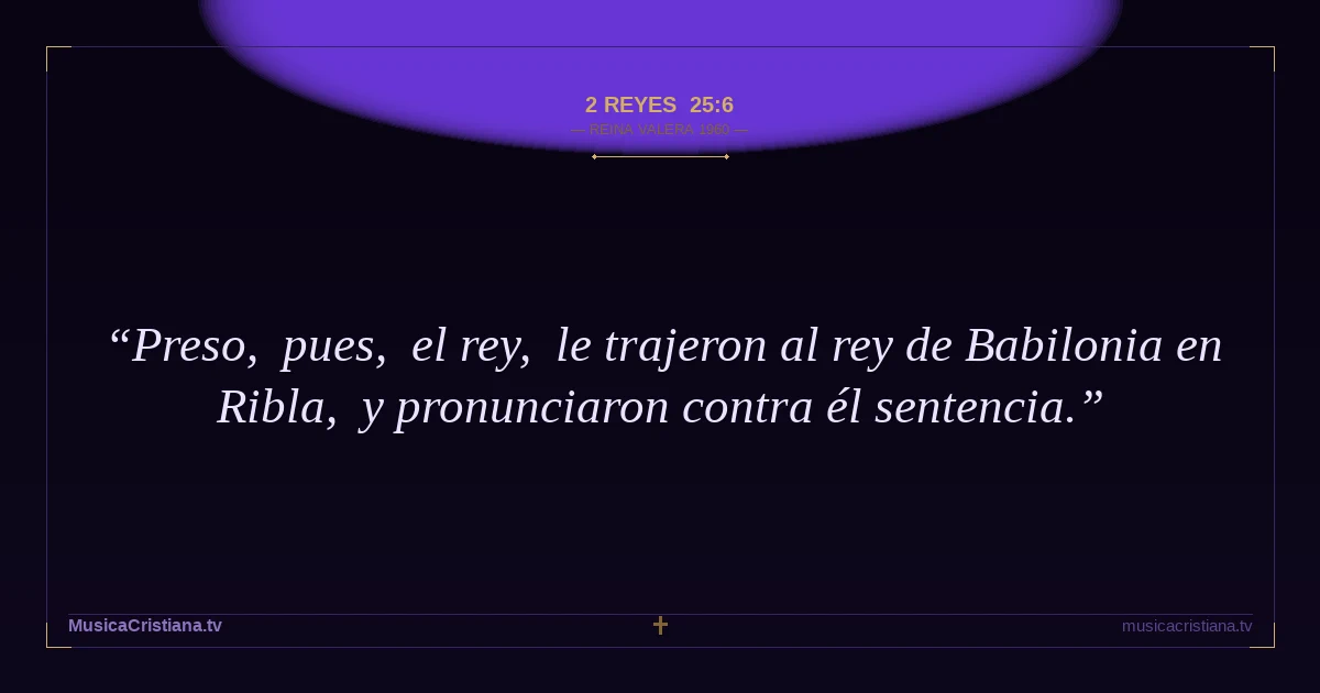 2 Reyes 25:6 — Biblia Reina Valera 1960 — MusicaCristiana.tv