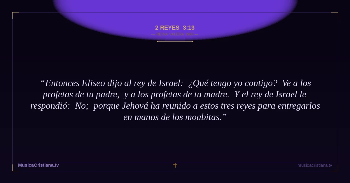 2 Reyes 3:13 — Biblia Reina Valera 1960 — MusicaCristiana.tv