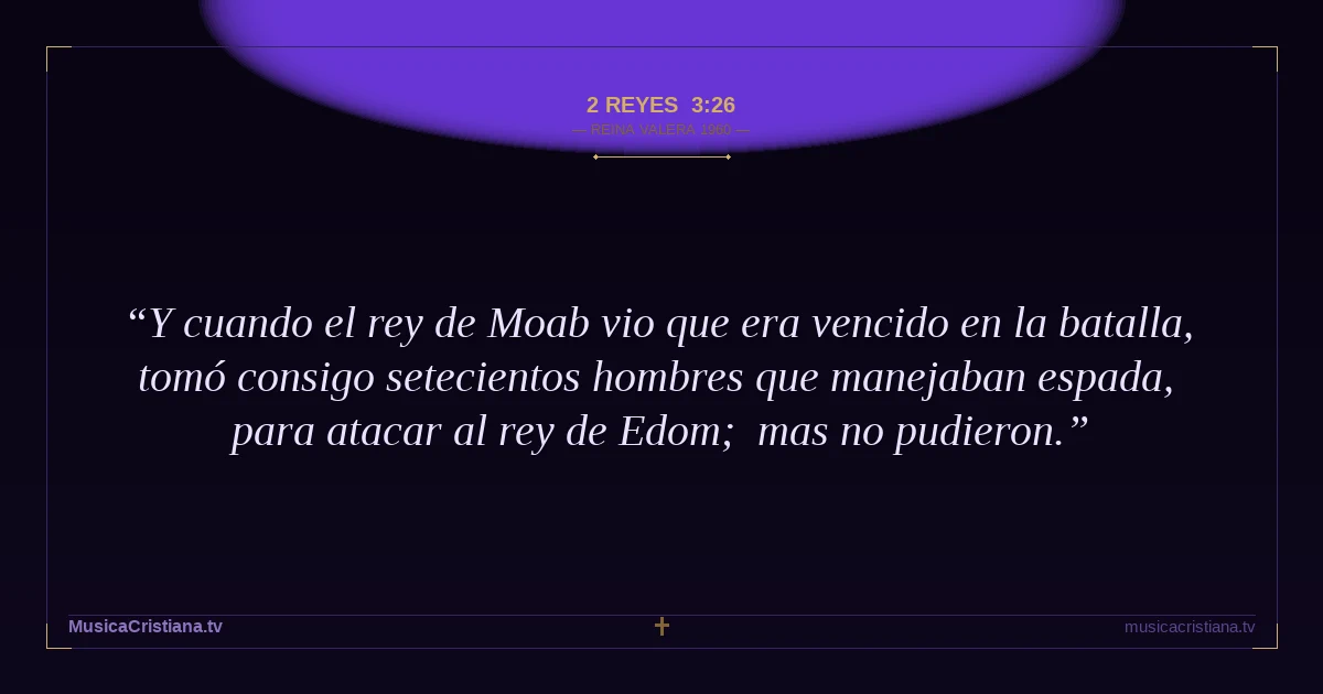 2 Reyes 3:26 — Biblia Reina Valera 1960 — MusicaCristiana.tv
