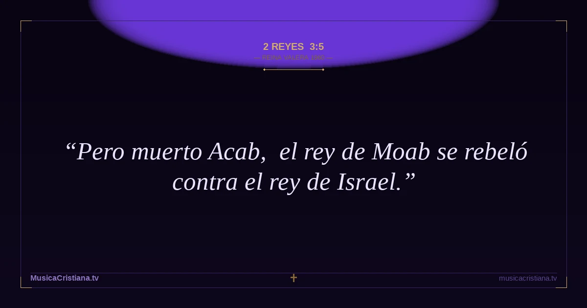 2 Reyes 3:5 — Biblia Reina Valera 1960 — MusicaCristiana.tv