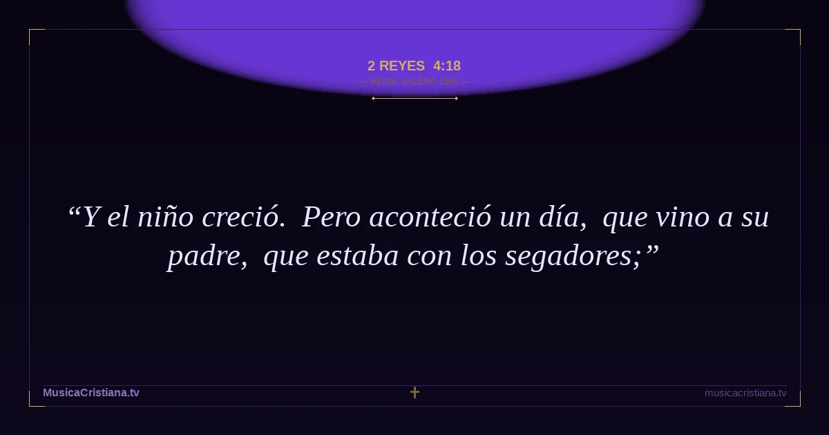 2 Reyes 4:18 — Biblia Reina Valera 1960 — MusicaCristiana.tv