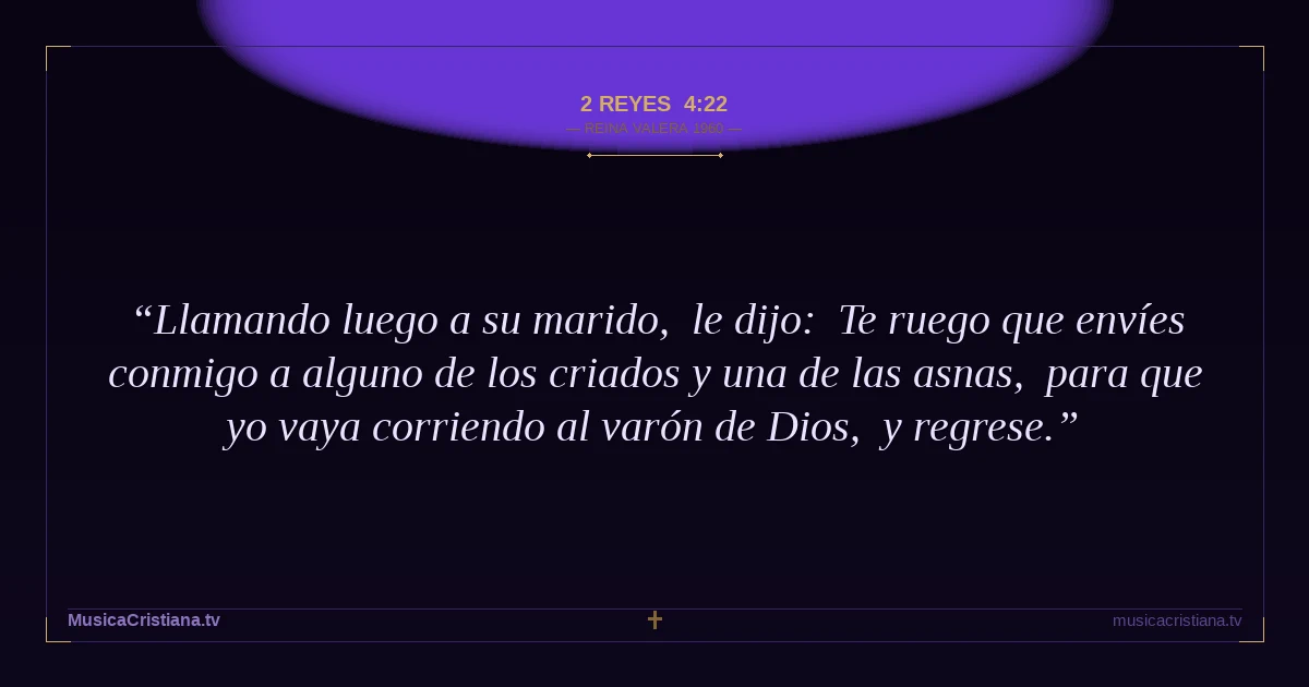 2 Reyes 4:22 — Biblia Reina Valera 1960 — MusicaCristiana.tv