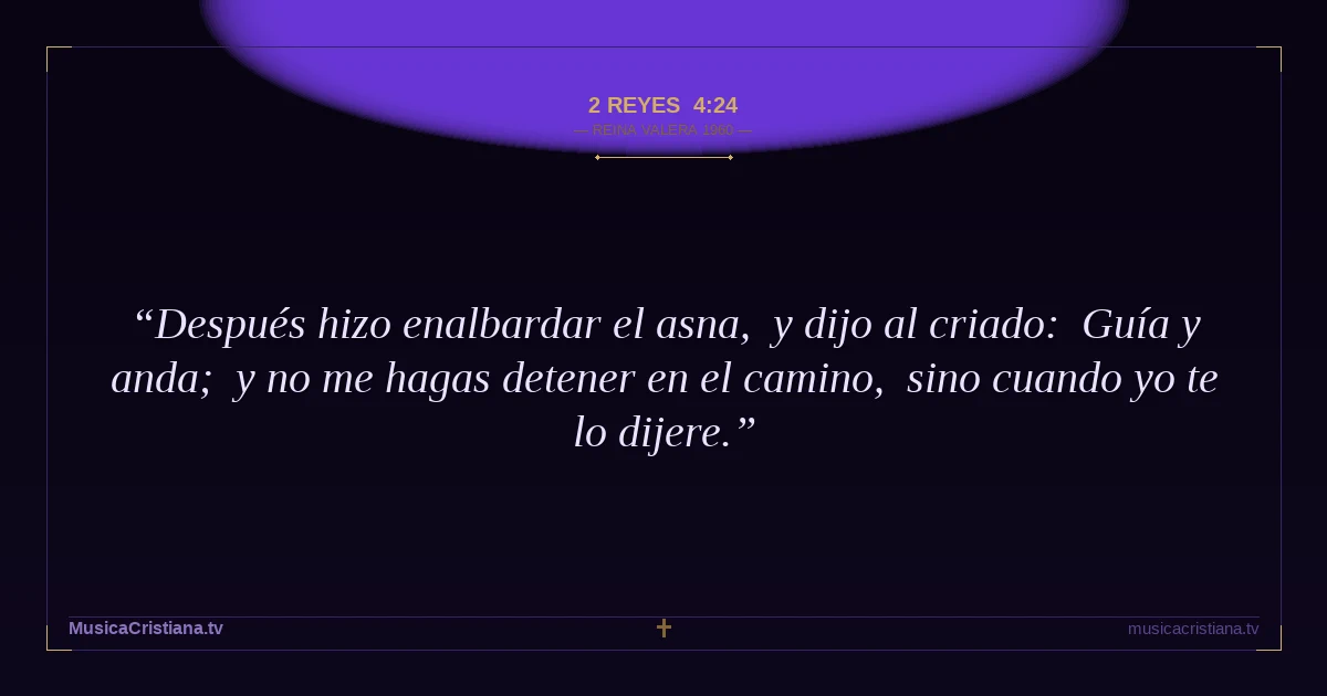 2 Reyes 4:24 — Biblia Reina Valera 1960 — MusicaCristiana.tv