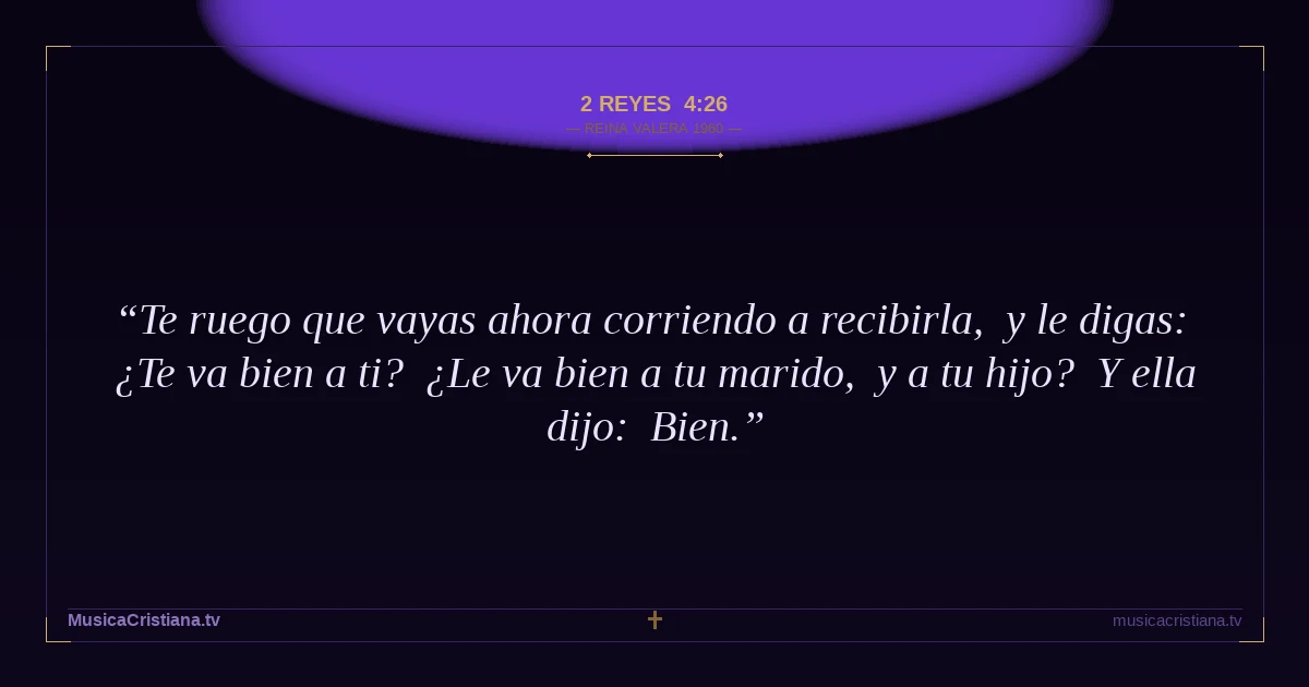2 Reyes 4:26 — Biblia Reina Valera 1960 — MusicaCristiana.tv