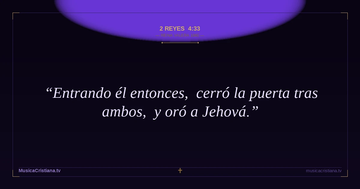 2 Reyes 4:33 — Biblia Reina Valera 1960 — MusicaCristiana.tv