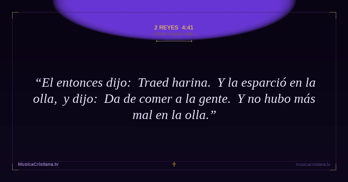 2 Reyes 4:41 — Biblia Reina Valera 1960 — MusicaCristiana.tv
