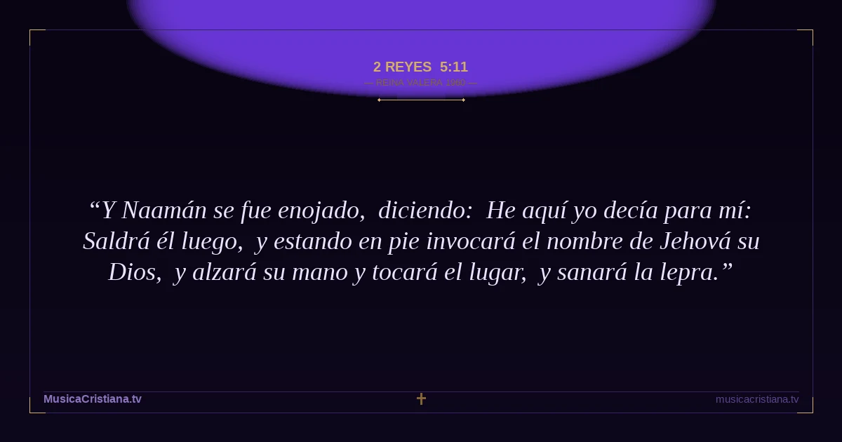 2 Reyes 5:11 — Biblia Reina Valera 1960 — MusicaCristiana.tv