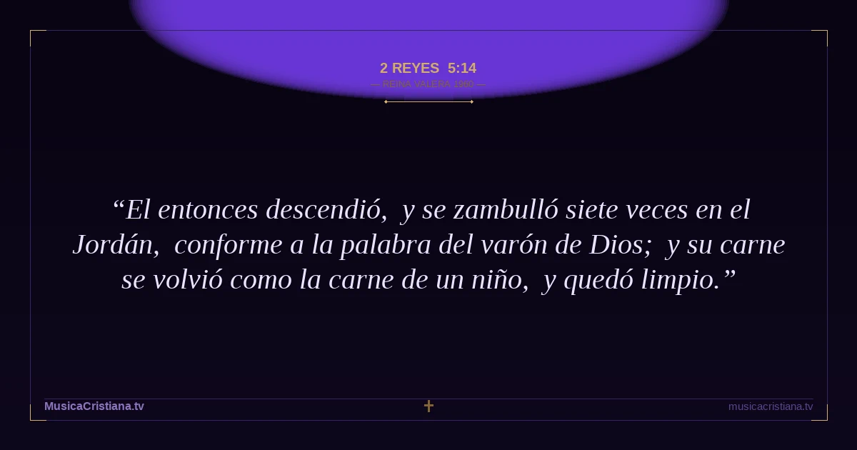 2 Reyes 5:14 — Biblia Reina Valera 1960 — MusicaCristiana.tv