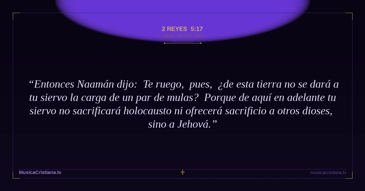 2 Reyes 5:17 — Biblia Reina Valera 1960 — MusicaCristiana.tv