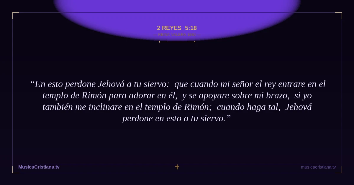 2 Reyes 5:18 — Biblia Reina Valera 1960 — MusicaCristiana.tv