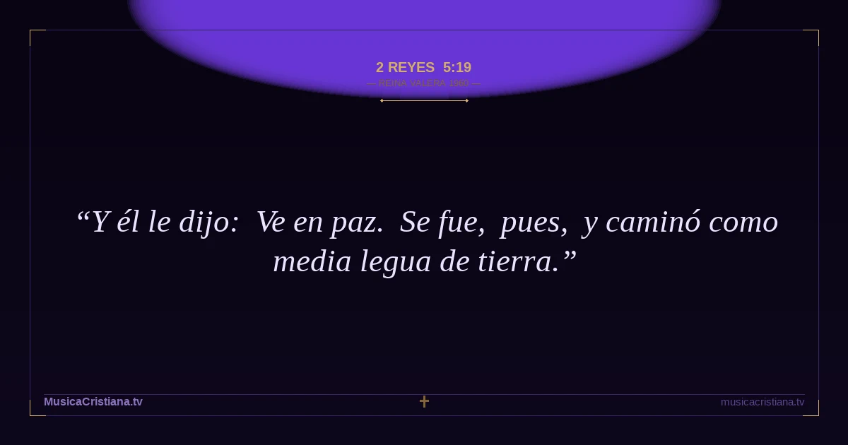 2 Reyes 5:19 — Biblia Reina Valera 1960 — MusicaCristiana.tv