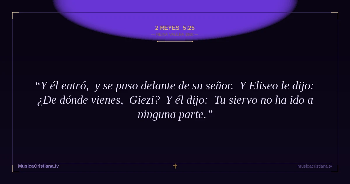 2 Reyes 5:25 — Biblia Reina Valera 1960 — MusicaCristiana.tv