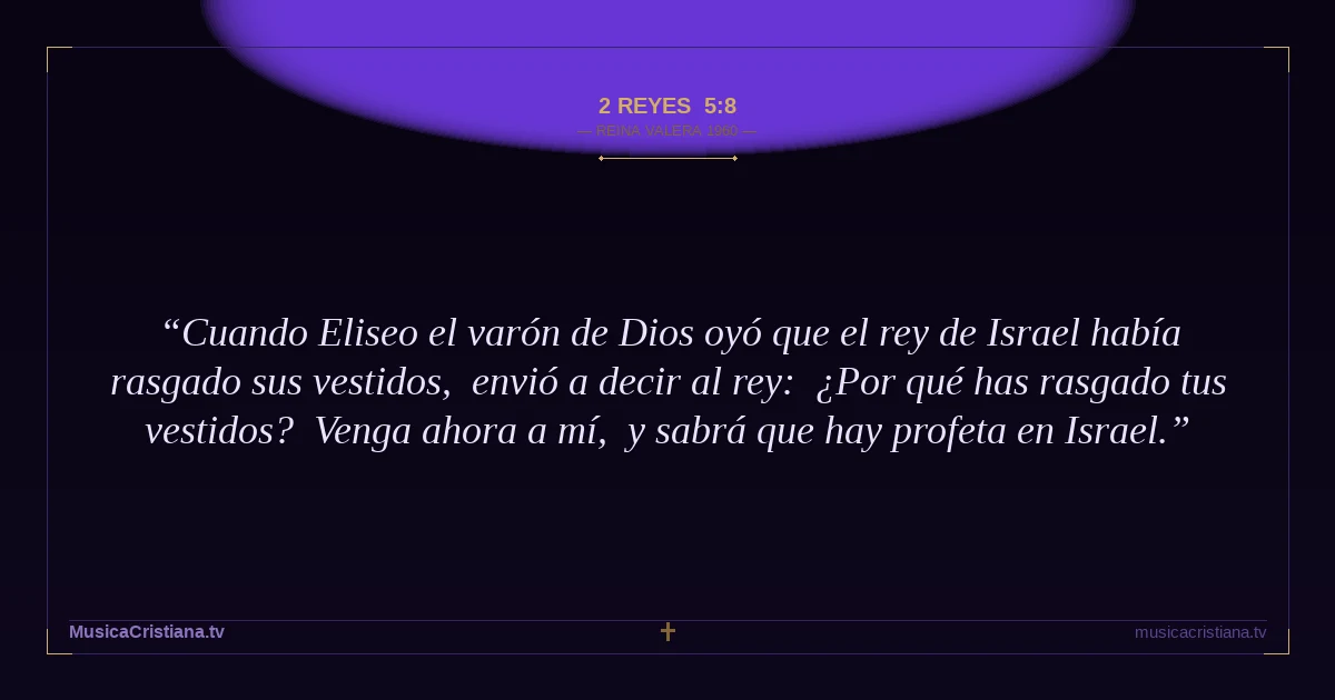 2 Reyes 5:8 — Biblia Reina Valera 1960 — MusicaCristiana.tv