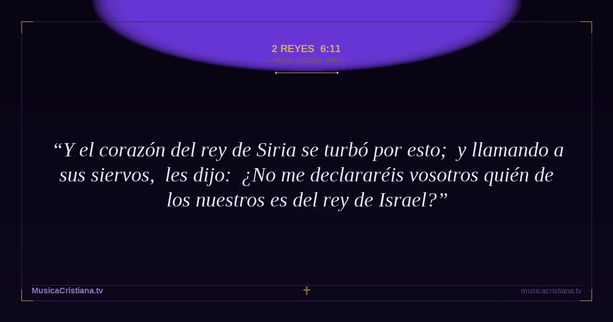 2 Reyes 6:11 — Biblia Reina Valera 1960 — MusicaCristiana.tv
