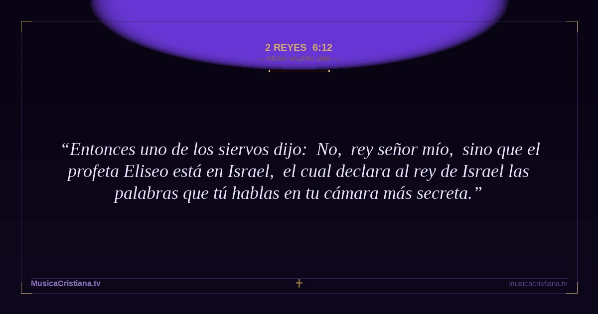 2 Reyes 6:12 — Biblia Reina Valera 1960 — MusicaCristiana.tv