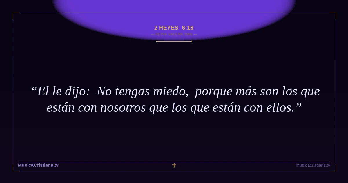 2 Reyes 6:16 — Biblia Reina Valera 1960 — MusicaCristiana.tv