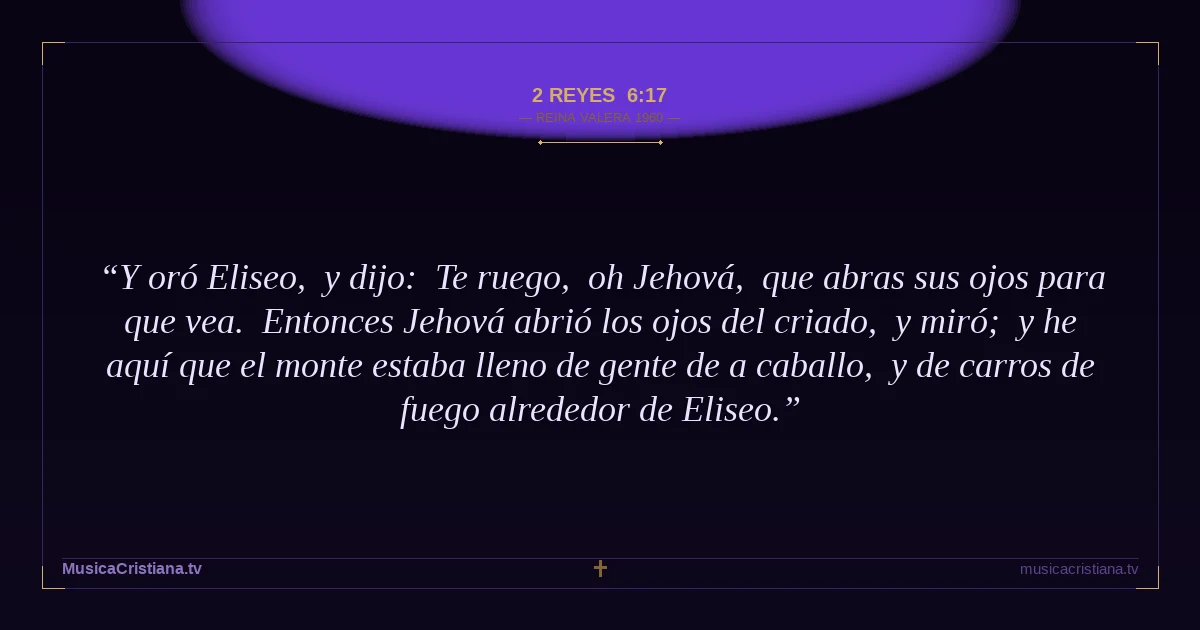 2 Reyes 6:17 — Biblia Reina Valera 1960 — MusicaCristiana.tv