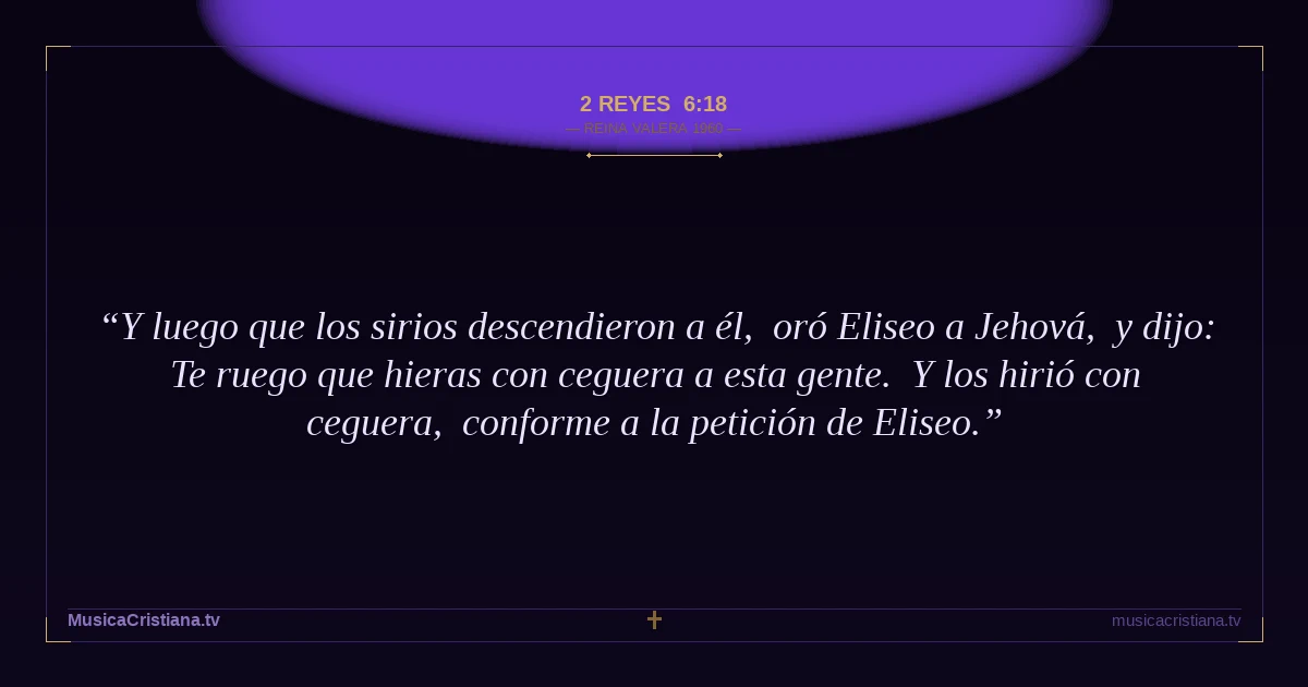 2 Reyes 6:18 — Biblia Reina Valera 1960 — MusicaCristiana.tv