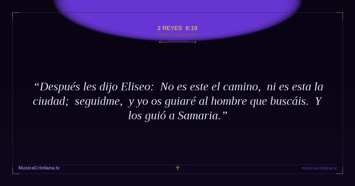 2 Reyes 6:19 — Biblia Reina Valera 1960 — MusicaCristiana.tv