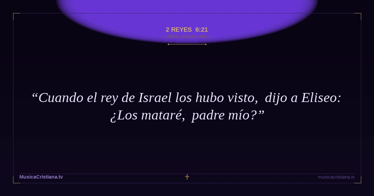 2 Reyes 6:21 — Biblia Reina Valera 1960 — MusicaCristiana.tv