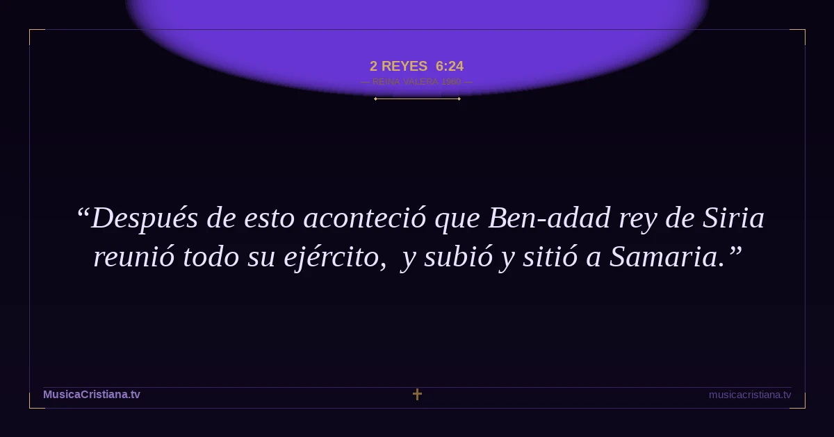 2 Reyes 6:24 — Biblia Reina Valera 1960 — MusicaCristiana.tv