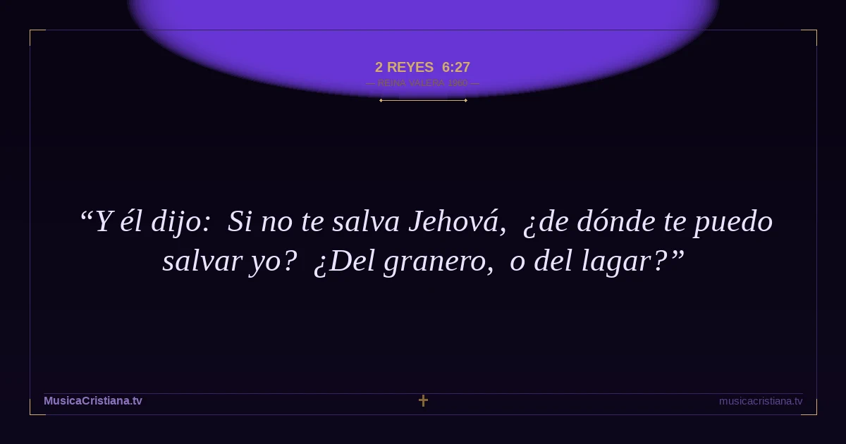2 Reyes 6:27 — Biblia Reina Valera 1960 — MusicaCristiana.tv