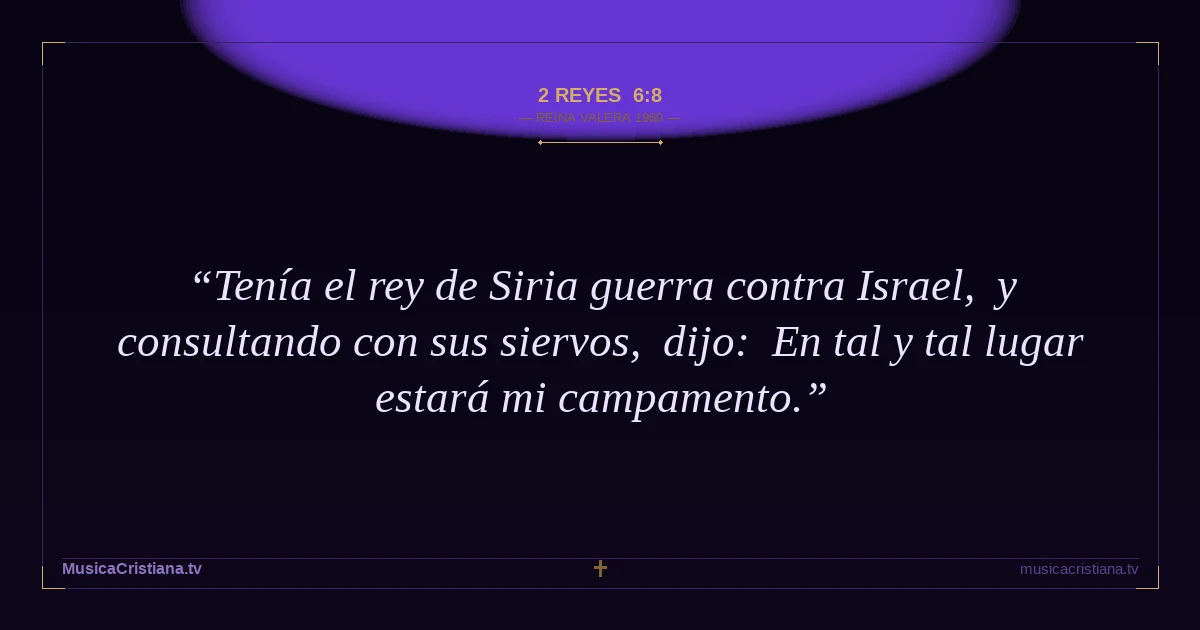 2 Reyes 6:8 — Biblia Reina Valera 1960 — MusicaCristiana.tv