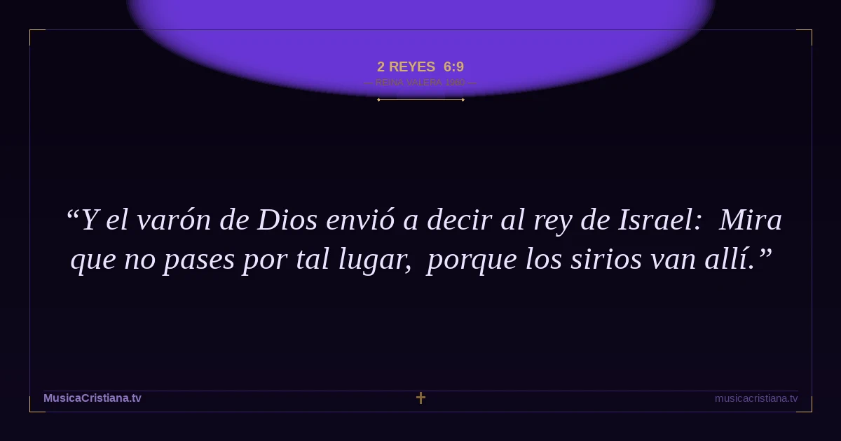 2 Reyes 6:9 — Biblia Reina Valera 1960 — MusicaCristiana.tv