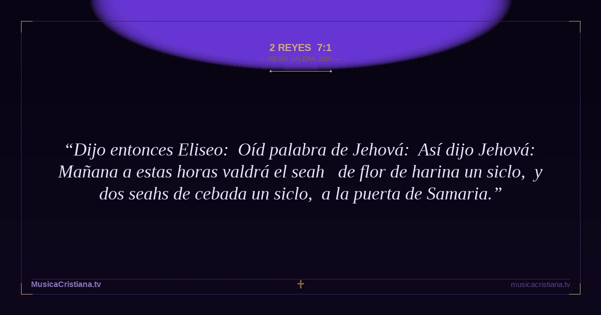 2 Reyes 7:1 — Biblia Reina Valera 1960 — MusicaCristiana.tv