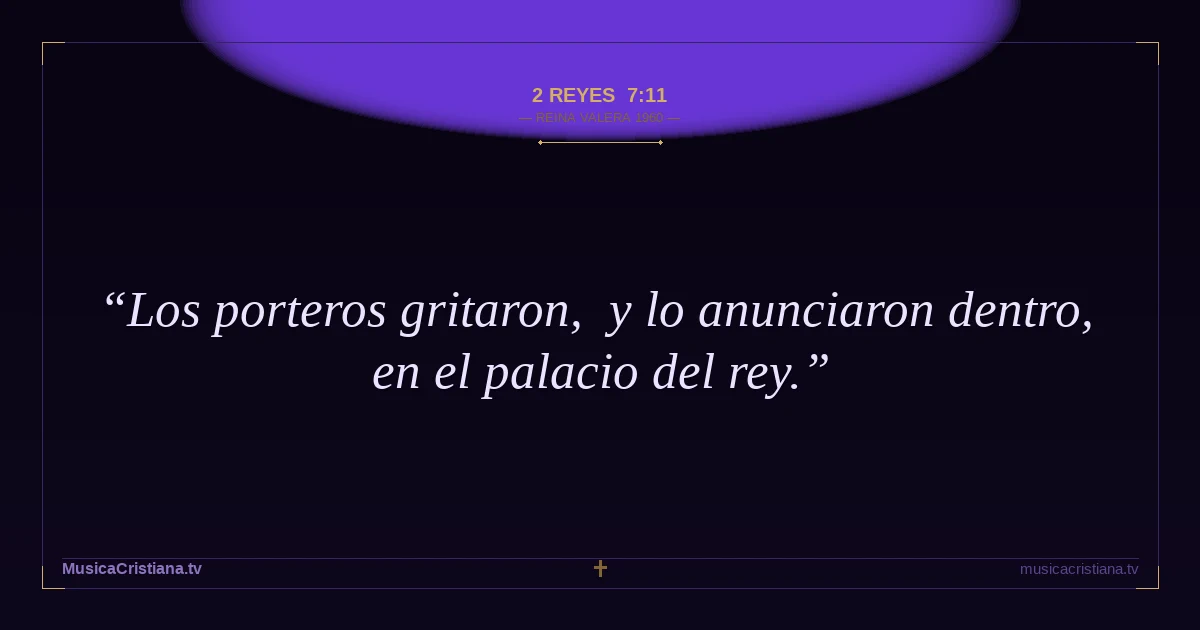 2 Reyes 7:11 — Biblia Reina Valera 1960 — MusicaCristiana.tv