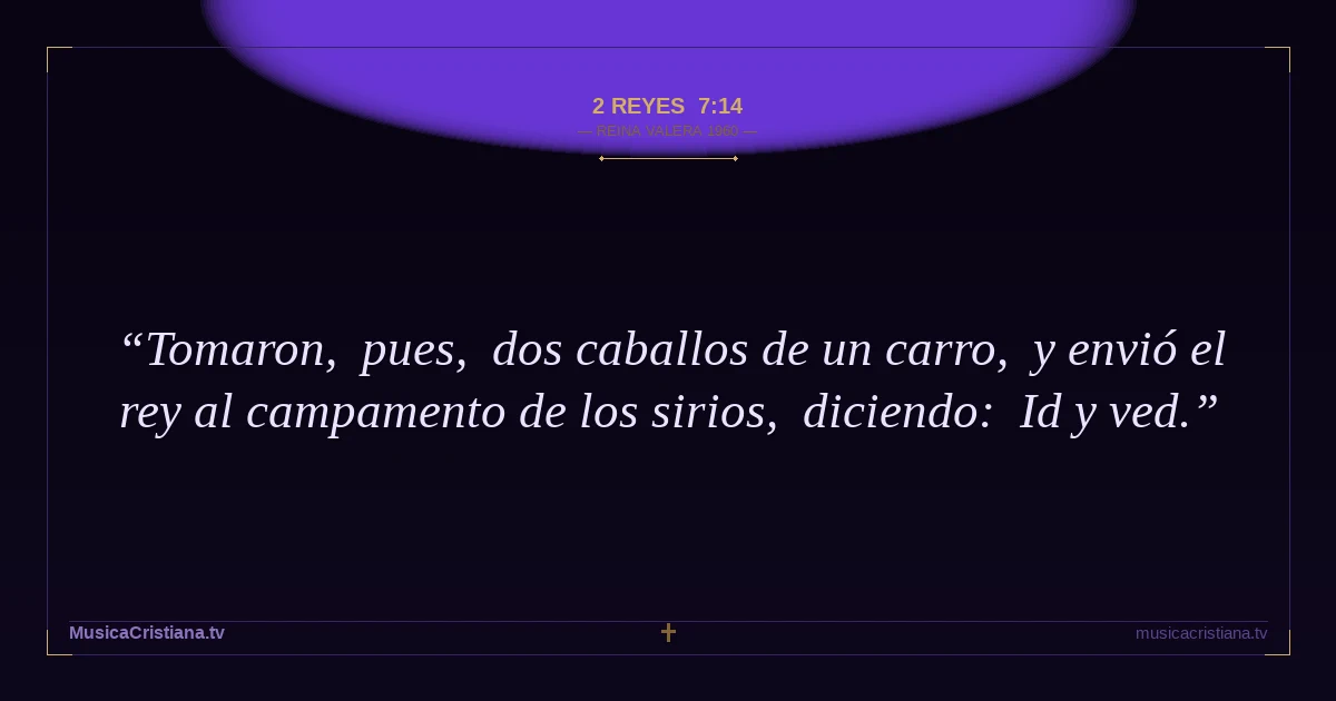 2 Reyes 7:14 — Biblia Reina Valera 1960 — MusicaCristiana.tv