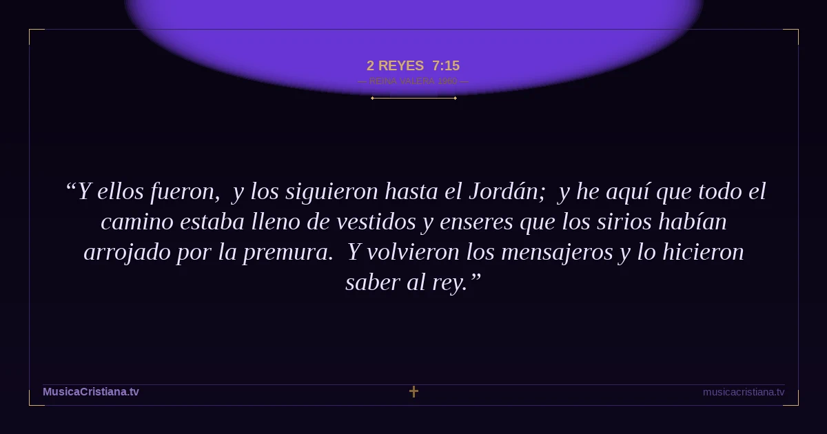 2 Reyes 7:15 — Biblia Reina Valera 1960 — MusicaCristiana.tv