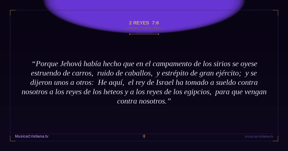 2 Reyes 7:6 — Biblia Reina Valera 1960 — MusicaCristiana.tv