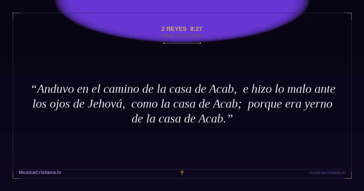 2 Reyes 8:27 — Biblia Reina Valera 1960 — MusicaCristiana.tv